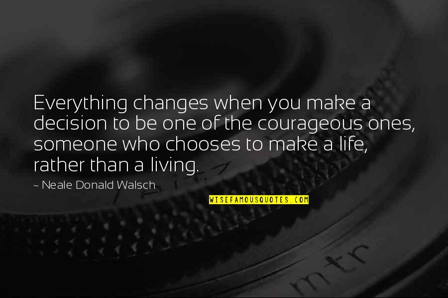 Decision To Change Quotes By Neale Donald Walsch: Everything changes when you make a decision to
