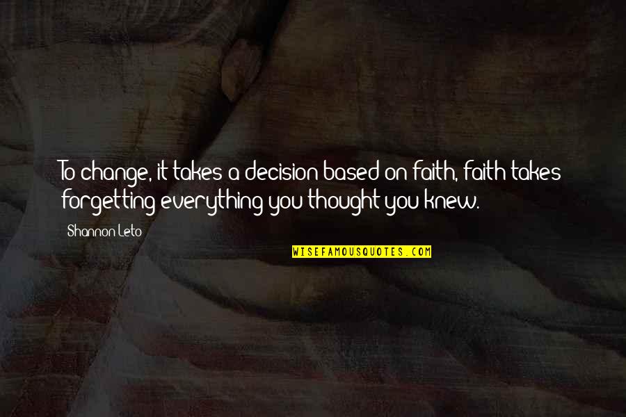 Decision To Change Quotes By Shannon Leto: To change, it takes a decision based on