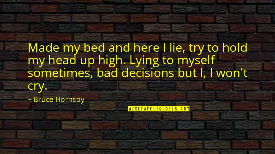 Decision To Try Quotes By Bruce Hornsby: Made my bed and here I lie, try