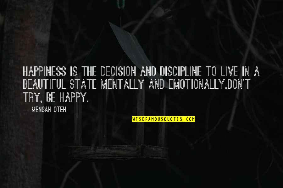 Decision To Try Quotes By Mensah Oteh: Happiness is the decision and discipline to live