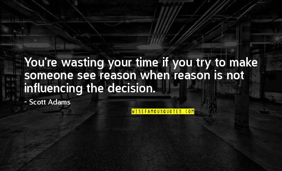 Decision To Try Quotes By Scott Adams: You're wasting your time if you try to