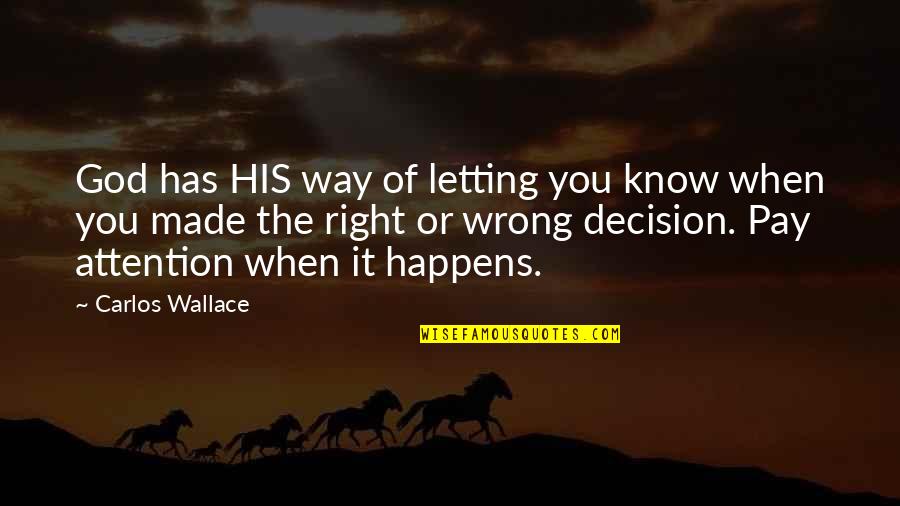 Decision You Made Quotes By Carlos Wallace: God has HIS way of letting you know