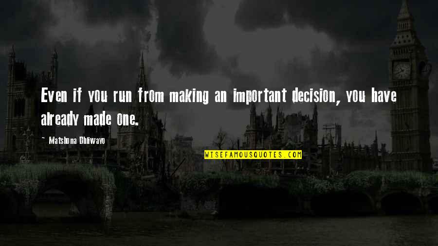 Decision You Made Quotes By Matshona Dhliwayo: Even if you run from making an important