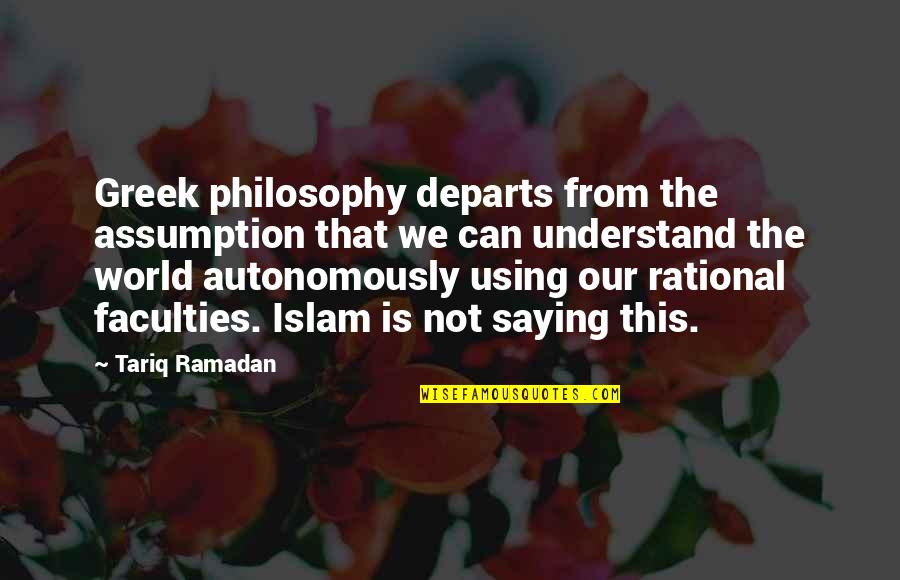 Decisions Affecting Life Quotes By Tariq Ramadan: Greek philosophy departs from the assumption that we