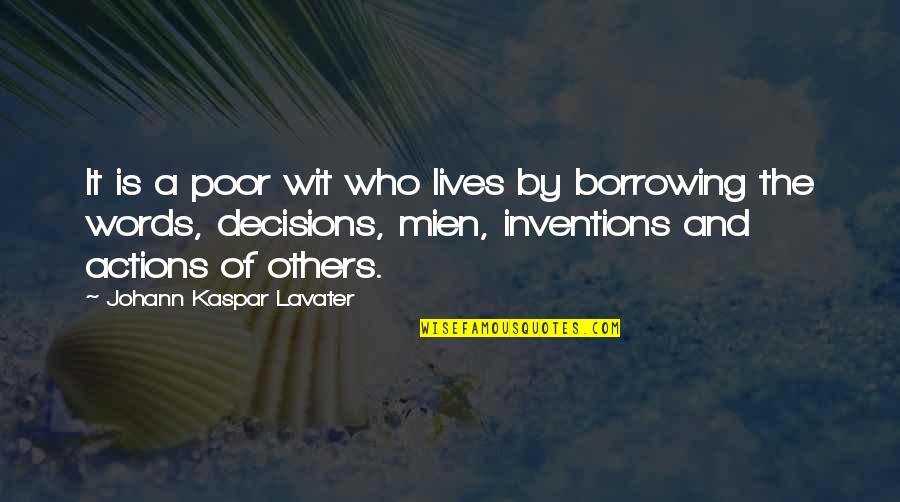 Decisions And Actions Quotes By Johann Kaspar Lavater: It is a poor wit who lives by