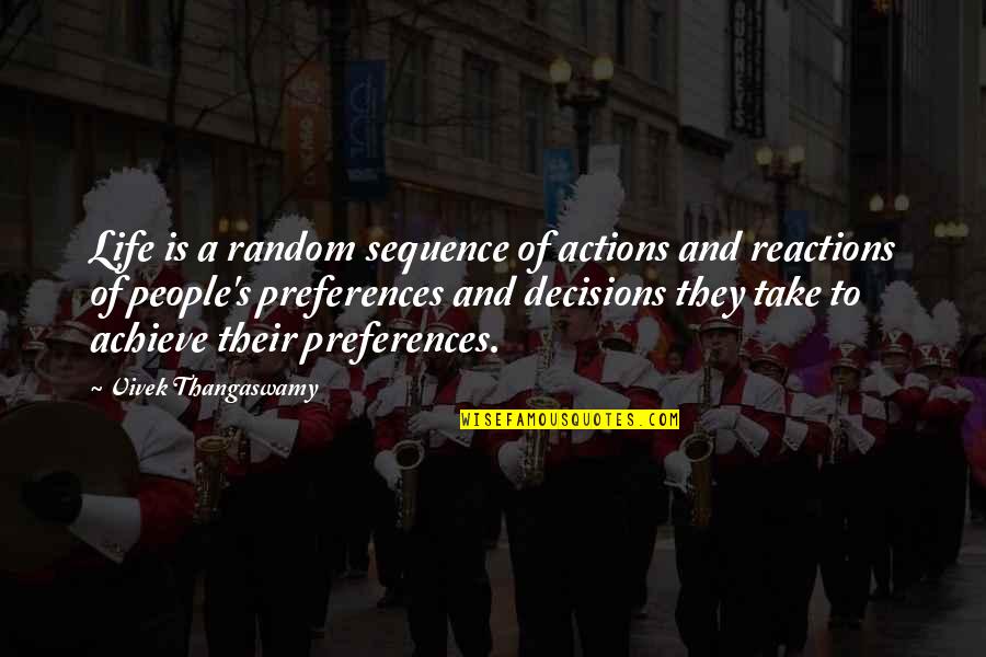 Decisions And Actions Quotes By Vivek Thangaswamy: Life is a random sequence of actions and
