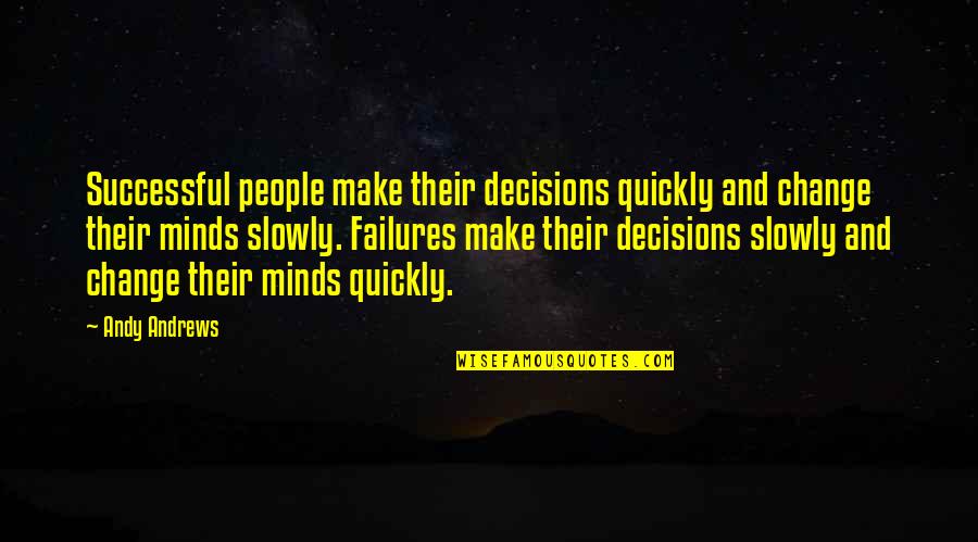 Decisions And Change Quotes By Andy Andrews: Successful people make their decisions quickly and change