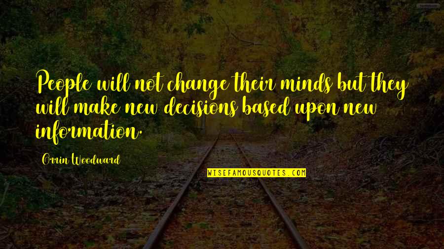 Decisions And Change Quotes By Orrin Woodward: People will not change their minds but they