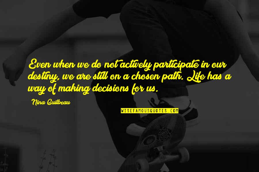 Decisions And Destiny Quotes By Nina Guilbeau: Even when we do not actively participate in