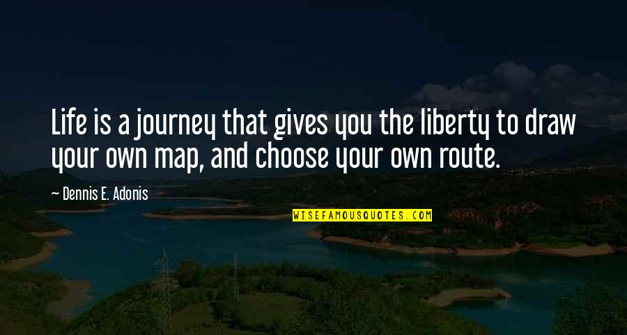 Decisions And Future Quotes By Dennis E. Adonis: Life is a journey that gives you the