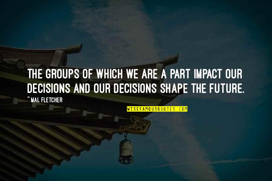 Decisions And Future Quotes By Mal Fletcher: The groups of which we are a part