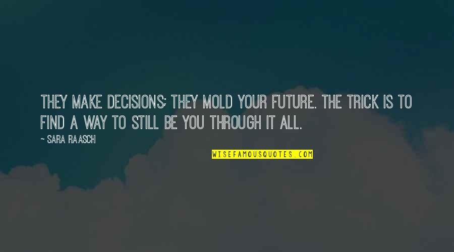 Decisions And Future Quotes By Sara Raasch: They make decisions; they mold your future. The