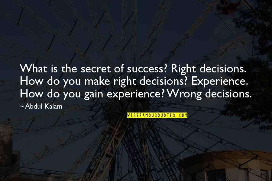 Decisions And Success Quotes By Abdul Kalam: What is the secret of success? Right decisions.