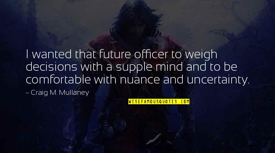 Decisions And The Future Quotes By Craig M. Mullaney: I wanted that future officer to weigh decisions