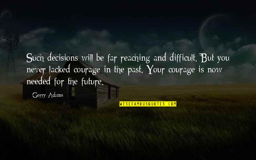 Decisions And The Future Quotes By Gerry Adams: Such decisions will be far reaching and difficult.