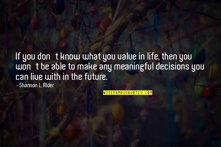 Decisions And The Future Quotes By Shannon L. Alder: If you don't know what you value in