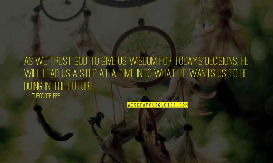 Decisions And The Future Quotes By Theodore Epp: As we trust God to give us wisdom