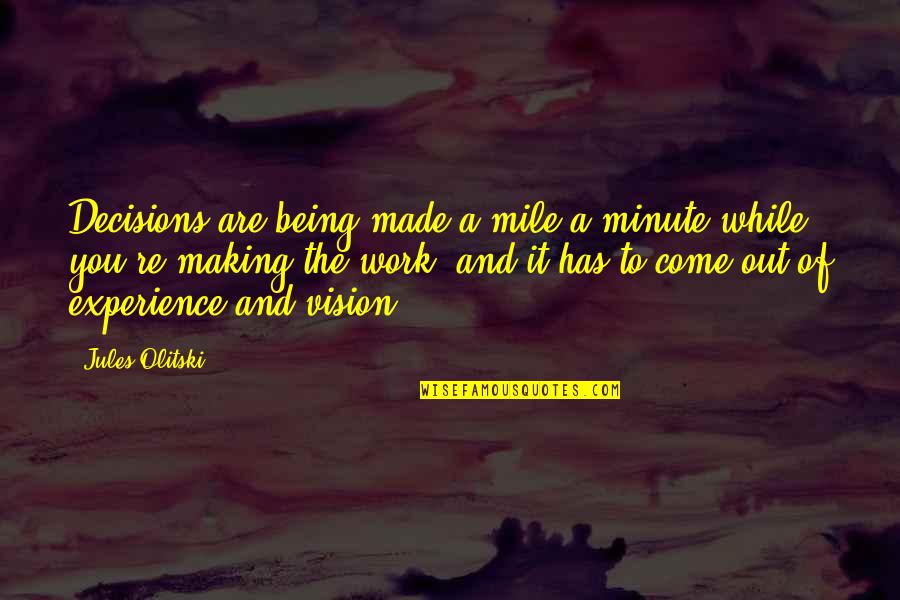 Decisions Being Made For You Quotes By Jules Olitski: Decisions are being made a mile a minute