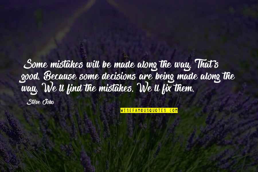 Decisions Being Made For You Quotes By Steve Jobs: Some mistakes will be made along the way. Decisions Being Made For You Quotes By Steve Jobs: Some mistakes will be made along the way.