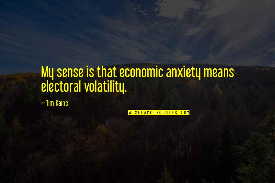 Decisions Being Made For You Quotes By Tim Kaine: My sense is that economic anxiety means electoral