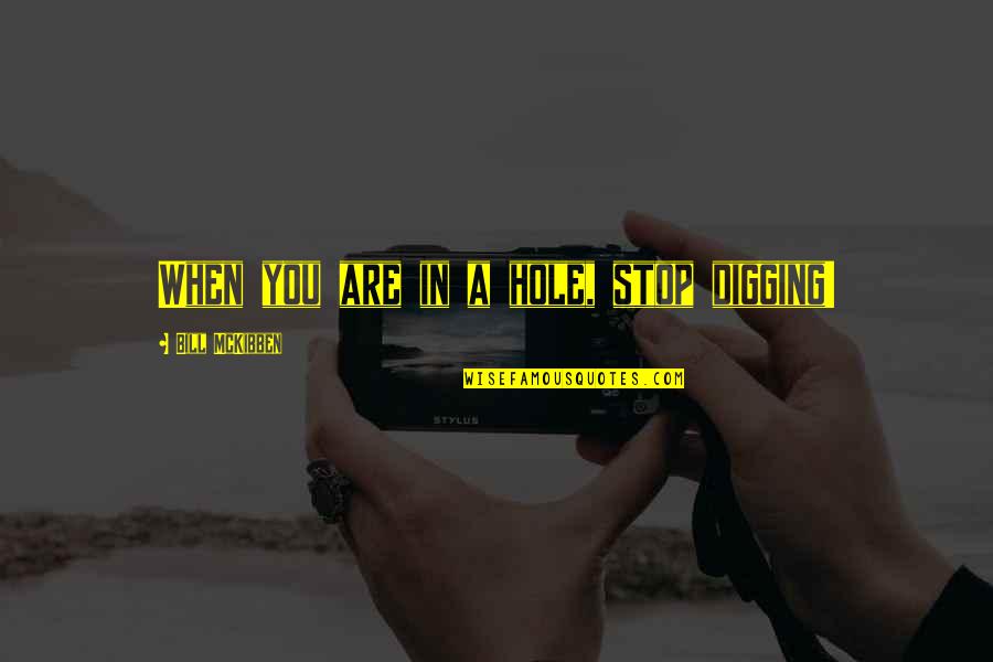 Decisions Funny Quotes By Bill McKibben: When you are in a hole, stop digging!