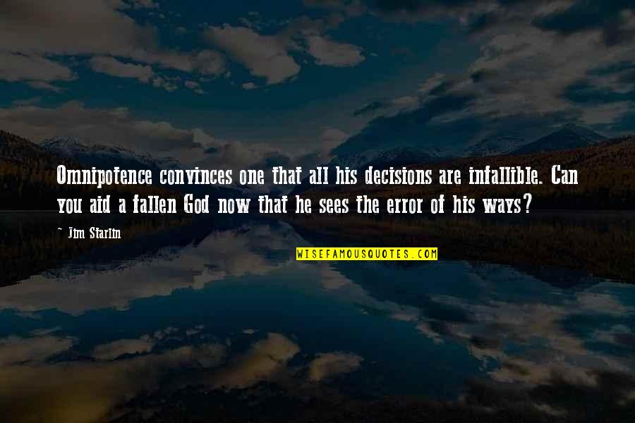 Decisions God Quotes By Jim Starlin: Omnipotence convinces one that all his decisions are