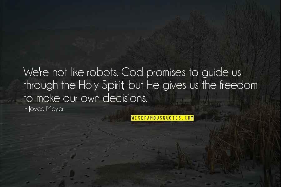 Decisions God Quotes By Joyce Meyer: We're not like robots. God promises to guide