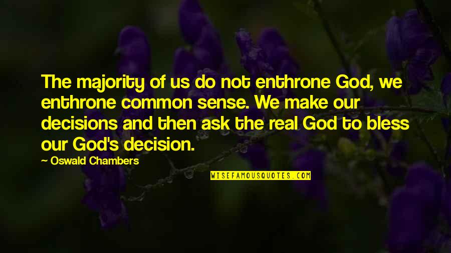 Decisions God Quotes By Oswald Chambers: The majority of us do not enthrone God,