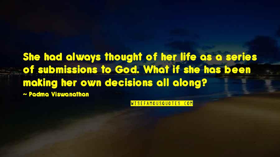 Decisions God Quotes By Padma Viswanathan: She had always thought of her life as