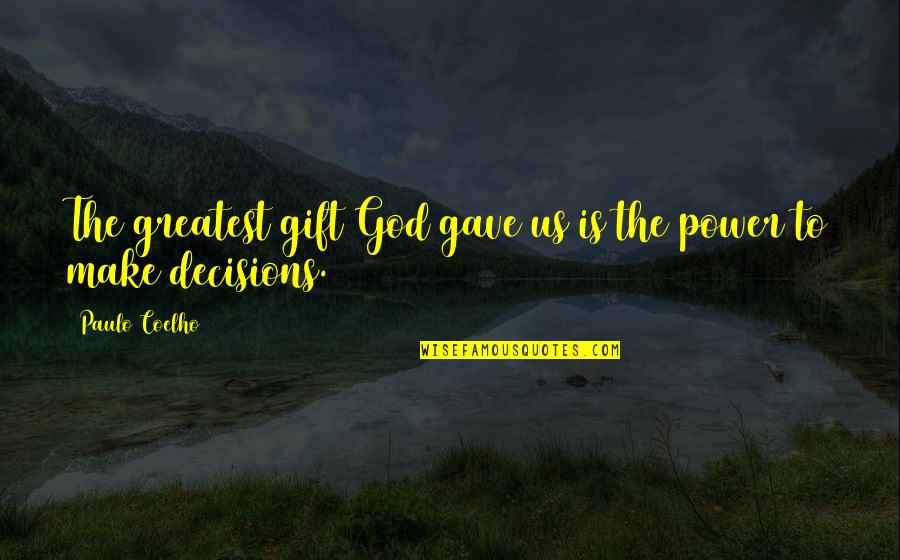 Decisions God Quotes By Paulo Coelho: The greatest gift God gave us is the