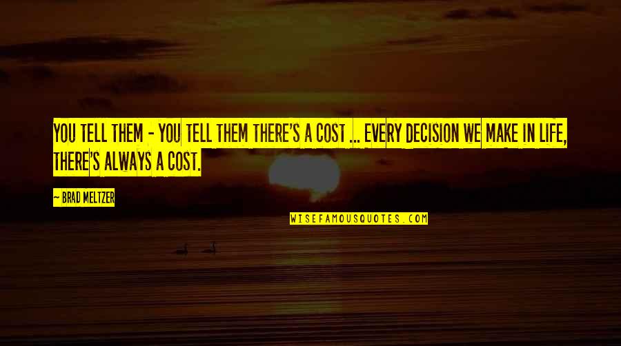 Decisions In Life Quotes By Brad Meltzer: You tell them - you tell them there's Decisions In Life Quotes By Brad Meltzer: You tell them - you tell them there's