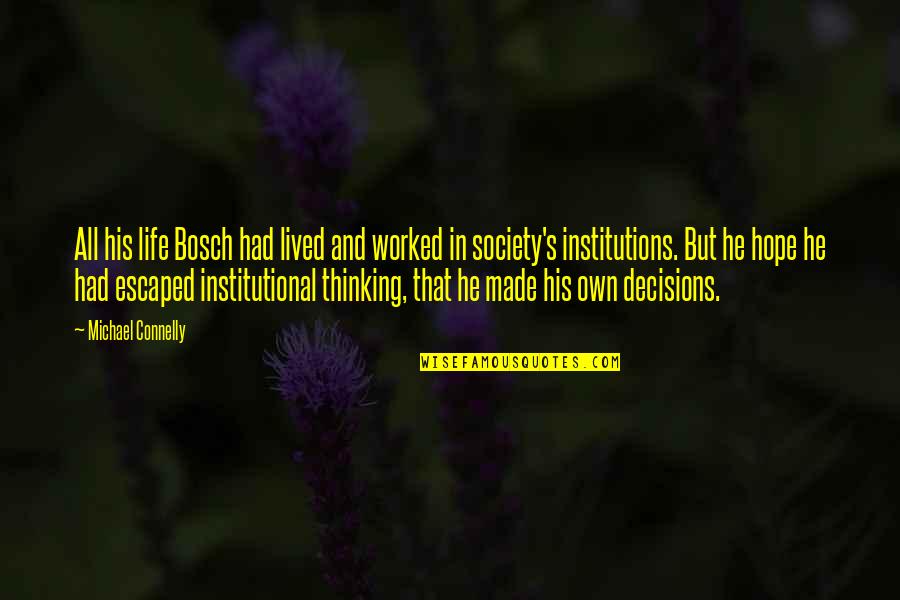 Decisions In Life Quotes By Michael Connelly: All his life Bosch had lived and worked Decisions In Life Quotes By Michael Connelly: All his life Bosch had lived and worked