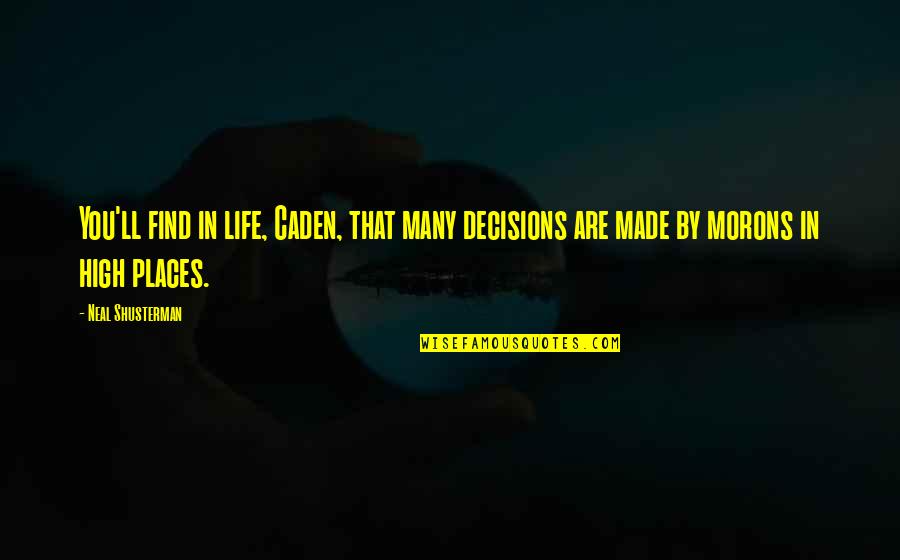 Decisions In Life Quotes By Neal Shusterman: You'll find in life, Caden, that many decisions Decisions In Life Quotes By Neal Shusterman: You'll find in life, Caden, that many decisions