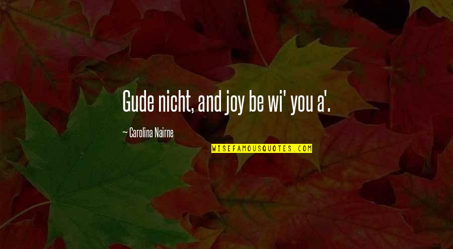 Decisions Made In Haste Quotes By Carolina Nairne: Gude nicht, and joy be wi' you a'.
