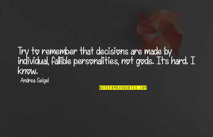 Decisions Made Quotes By Andrea Seigel: Try to remember that decisions are made by