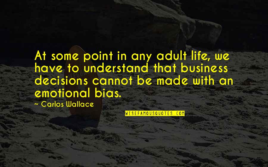 Decisions Made Quotes By Carlos Wallace: At some point in any adult life, we