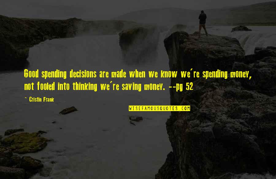 Decisions Made Quotes By Cristin Frank: Good spending decisions are made when we know