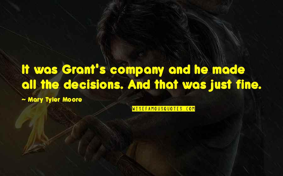 Decisions Made Quotes By Mary Tyler Moore: It was Grant's company and he made all