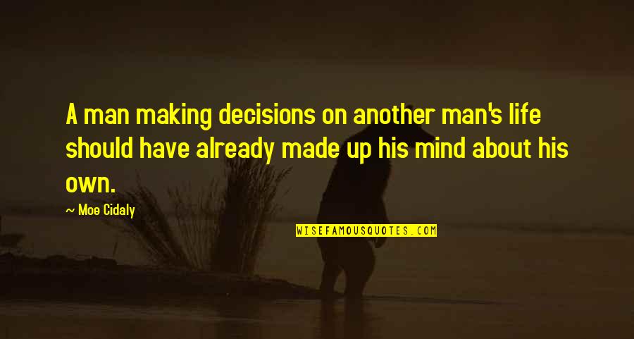 Decisions Made Quotes By Moe Cidaly: A man making decisions on another man's life