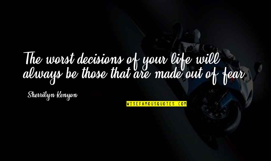 Decisions Made Quotes By Sherrilyn Kenyon: The worst decisions of your life will always