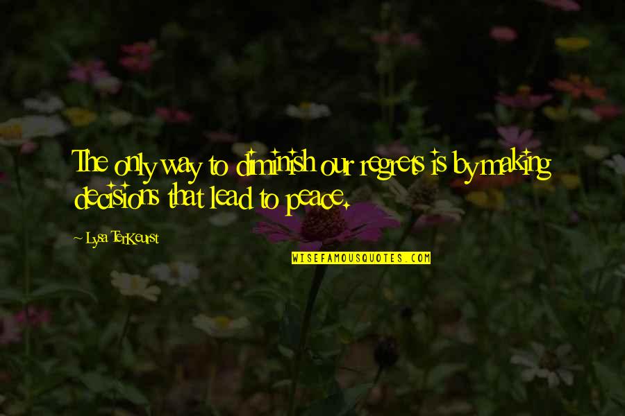 Decisions Making Quotes By Lysa TerKeurst: The only way to diminish our regrets is