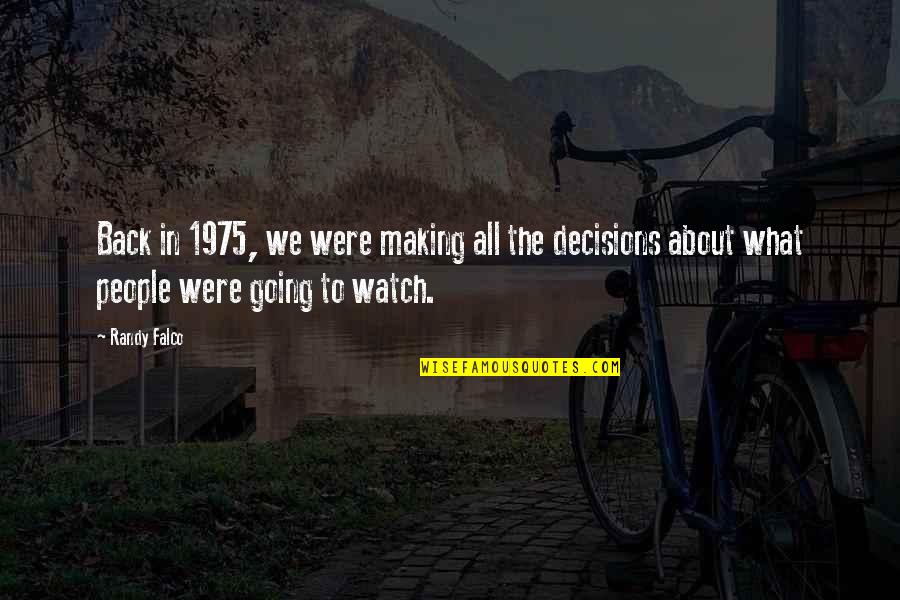 Decisions Making Quotes By Randy Falco: Back in 1975, we were making all the