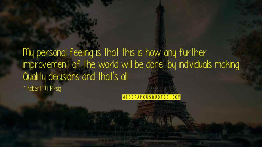 Decisions Making Quotes By Robert M. Pirsig: My personal feeling is that this is how Decisions Making Quotes By Robert M. Pirsig: My personal feeling is that this is how