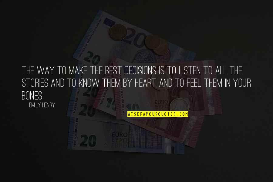 Decisions Of The Heart Quotes By Emily Henry: The way to make the best decisions is Decisions Of The Heart Quotes By Emily Henry: The way to make the best decisions is