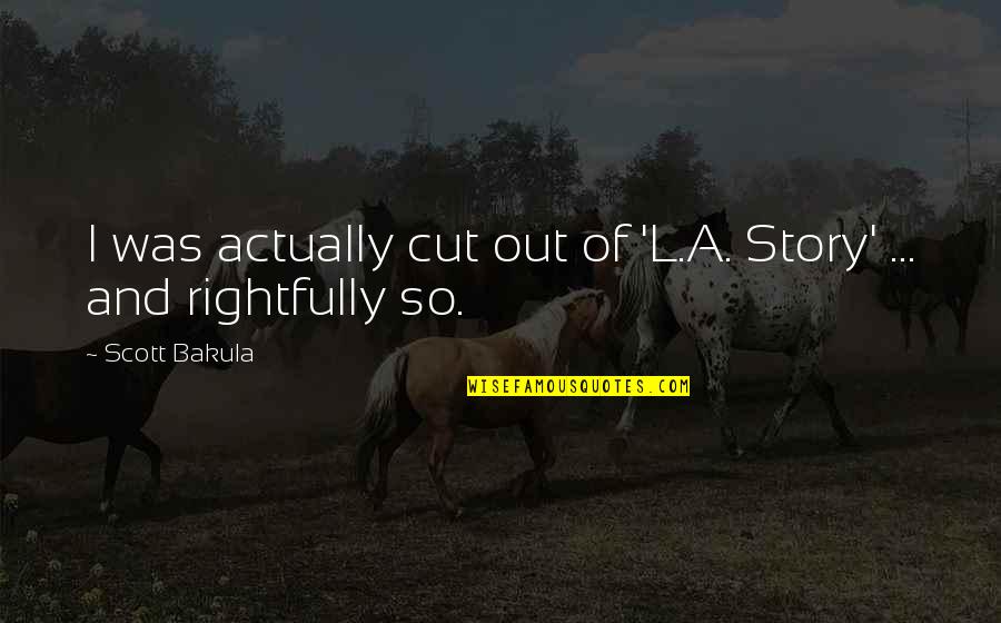 Decisions Shape Your Life Quotes By Scott Bakula: I was actually cut out of 'L.A. Story'