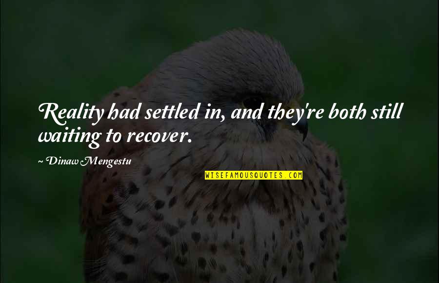 Decisions The Movie Quotes By Dinaw Mengestu: Reality had settled in, and they're both still Decisions The Movie Quotes By Dinaw Mengestu: Reality had settled in, and they're both still