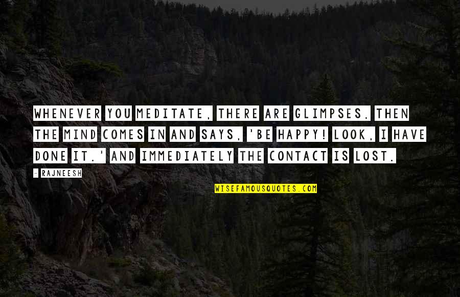 Decisions The Movie Quotes By Rajneesh: Whenever you meditate, there are glimpses. Then the Decisions The Movie Quotes By Rajneesh: Whenever you meditate, there are glimpses. Then the