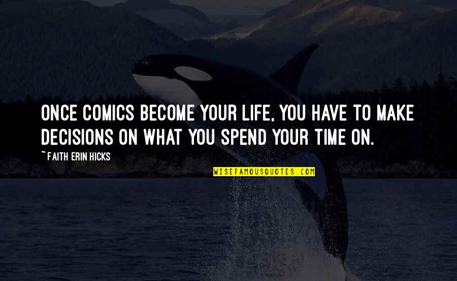 Decisions You Make Quotes By Faith Erin Hicks: Once comics become your life, you have to