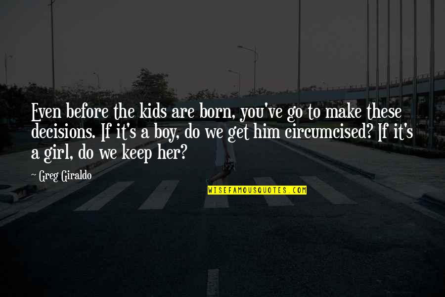 Decisions You Make Quotes By Greg Giraldo: Even before the kids are born, you've go