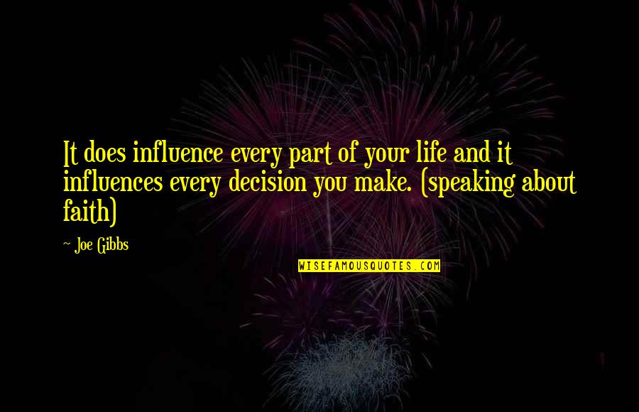 Decisions You Make Quotes By Joe Gibbs: It does influence every part of your life